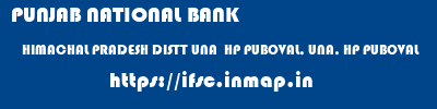 PUNJAB NATIONAL BANK  HIMACHAL PRADESH DISTT UNA  HP PUBOVAL, UNA, HP PUBOVAL  ifsc code
